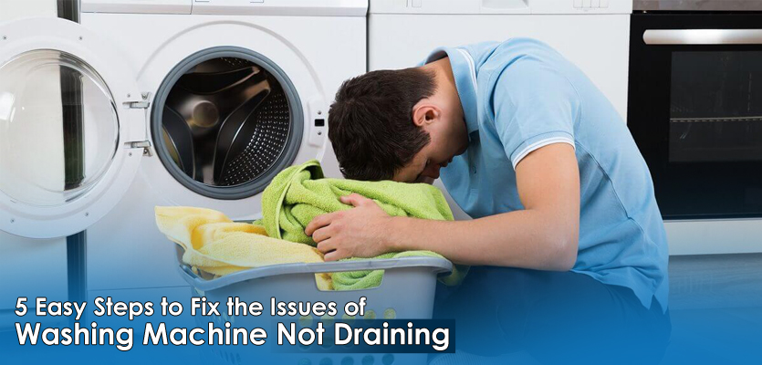 5 Easy Steps to Fix the Issues of Washing Machine Not Draining