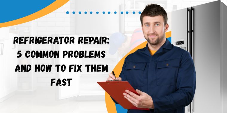 Refrigerator Repair 5 Common Problems and How to Fix Them Fast